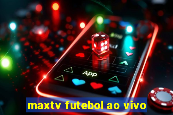 maxtv futebol ao vivo