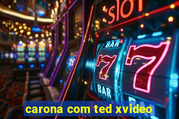 carona com ted xvideo