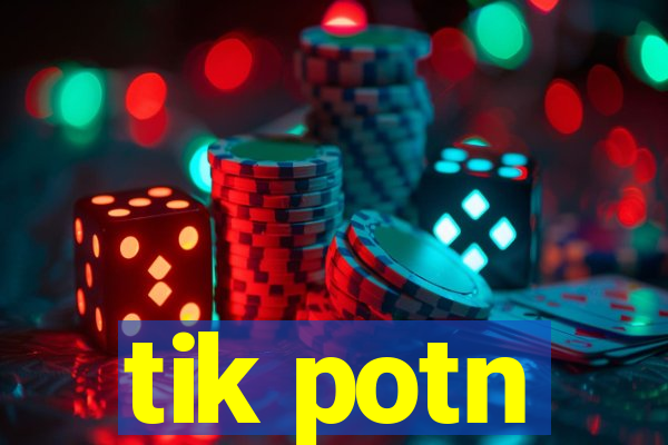 tik potn