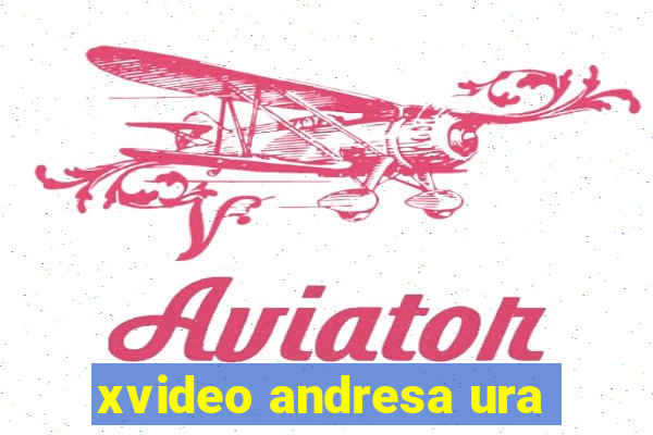 xvideo andresa ura