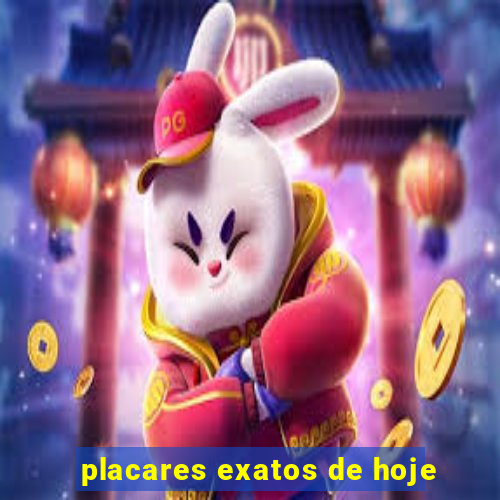 placares exatos de hoje