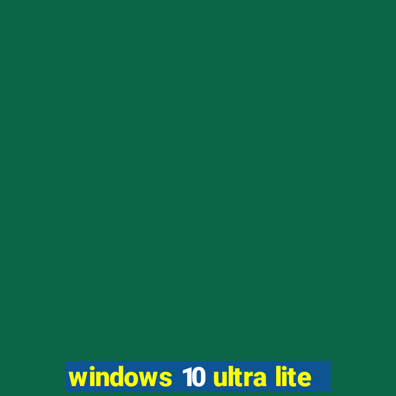 windows 10 ultra lite