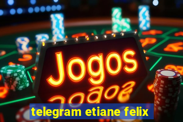 telegram etiane felix