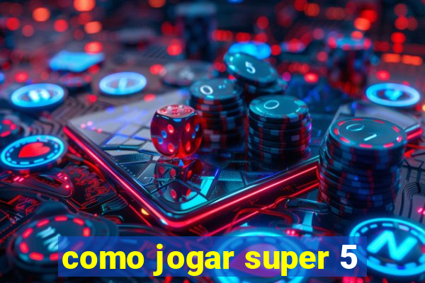 como jogar super 5