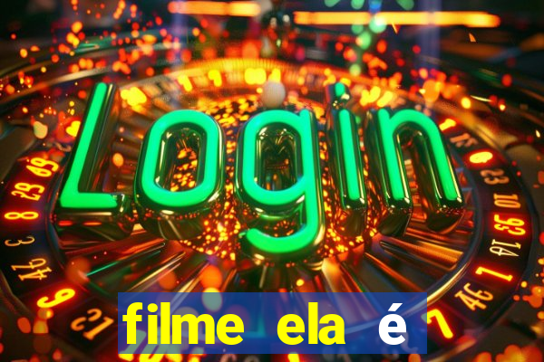 filme ela é demais completo dublado assistir online grátis