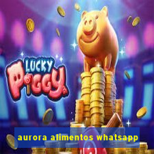 aurora alimentos whatsapp