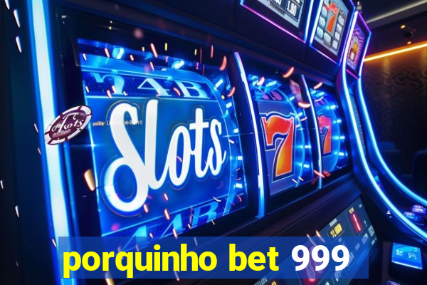 porquinho bet 999