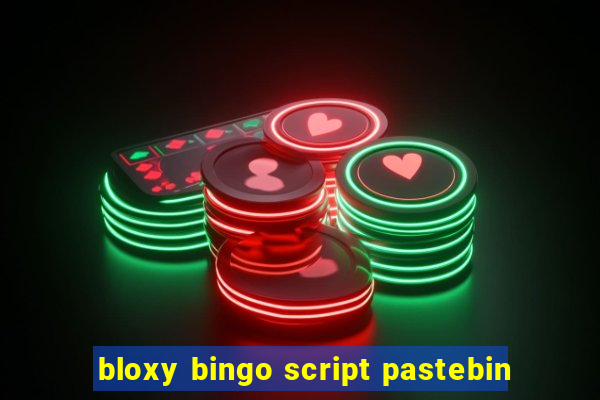 bloxy bingo script pastebin