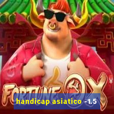 handicap asiatico -1.5