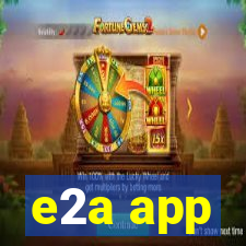 e2a app