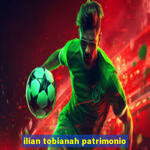 ilian tobianah patrimonio