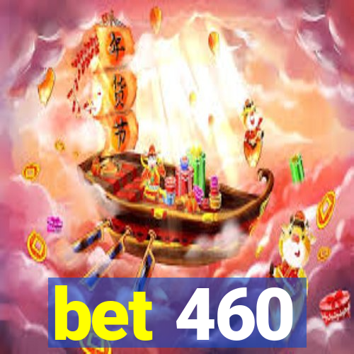 bet 460