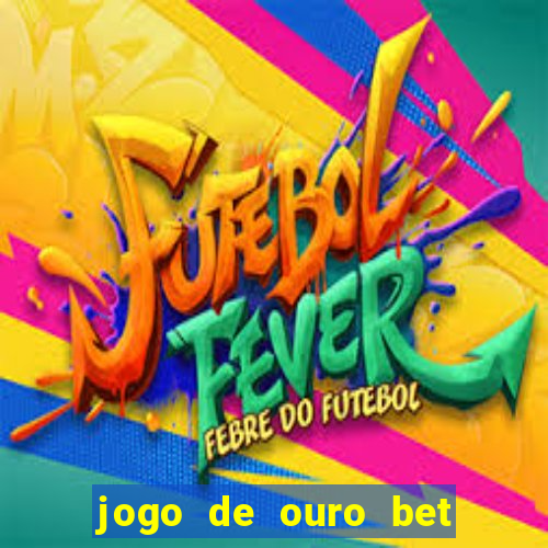 jogo de ouro bet codigo promocional