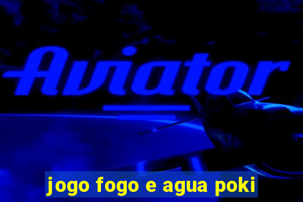 jogo fogo e agua poki