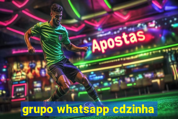 grupo whatsapp cdzinha