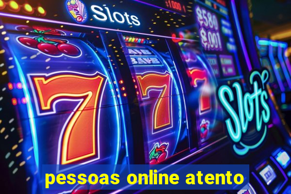 pessoas online atento