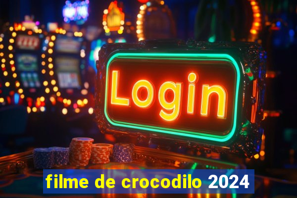 filme de crocodilo 2024