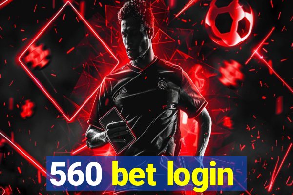 560 bet login