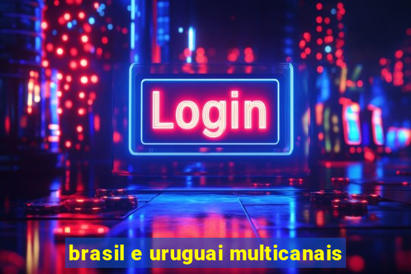 brasil e uruguai multicanais