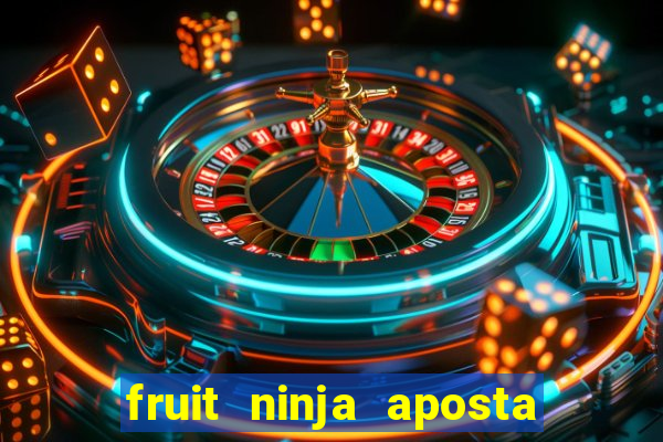 fruit ninja aposta 1 real