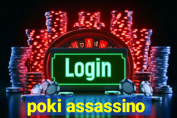 poki assassino