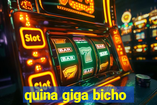 quina giga bicho