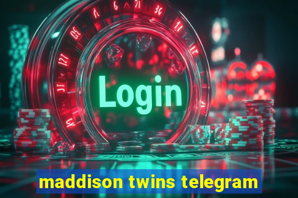 maddison twins telegram