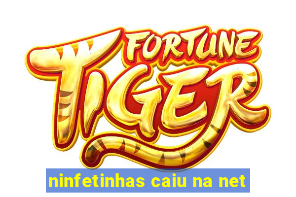 ninfetinhas caiu na net