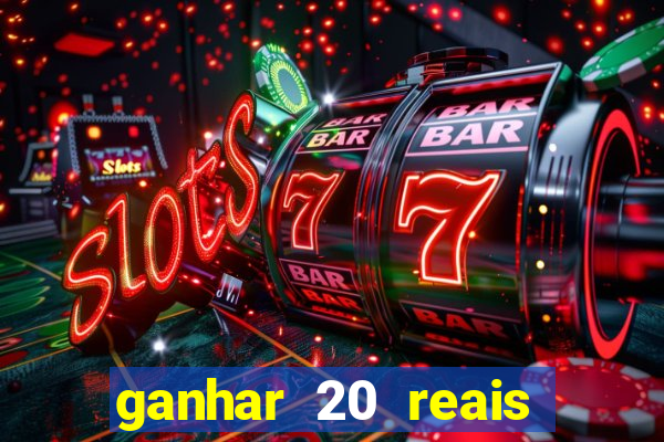 ganhar 20 reais por cadastro