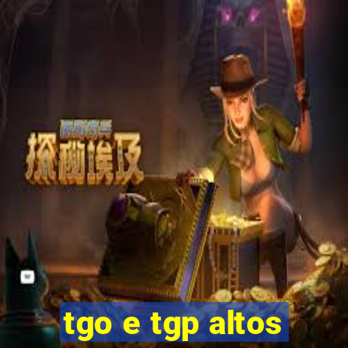 tgo e tgp altos