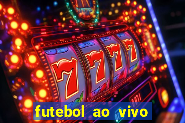 futebol ao vivo hoje futemax