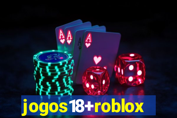 jogos18+roblox