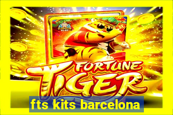 fts kits barcelona