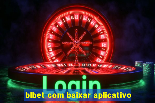 blbet com baixar aplicativo