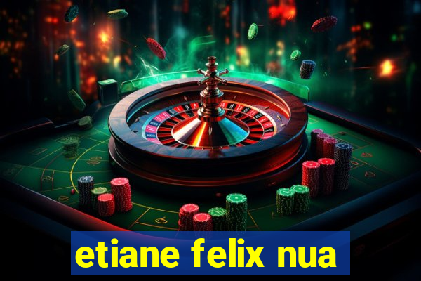 etiane felix nua