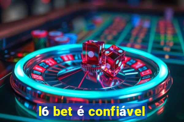 l6 bet é confiável