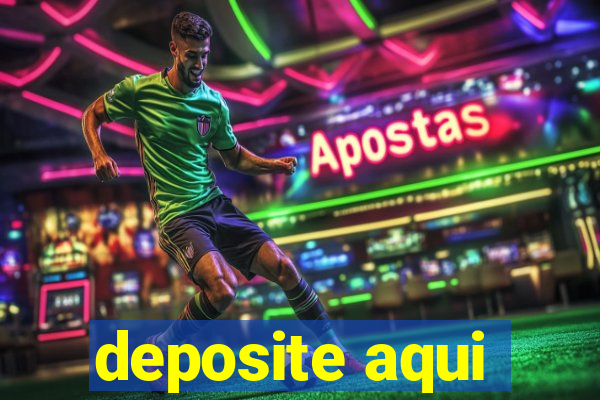 deposite aqui