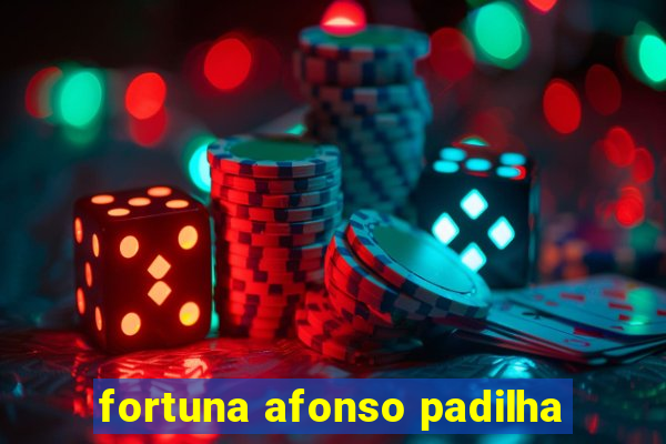 fortuna afonso padilha