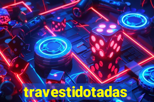 travestidotadas