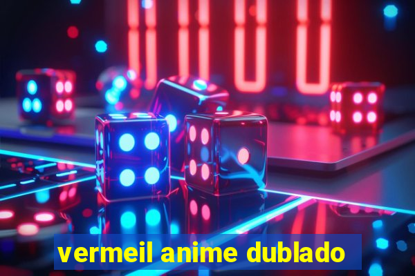 vermeil anime dublado