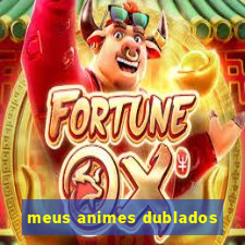 meus animes dublados