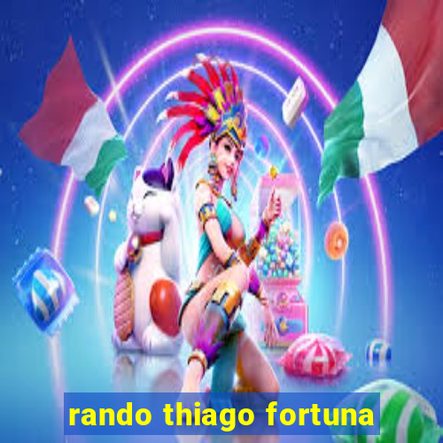 rando thiago fortuna