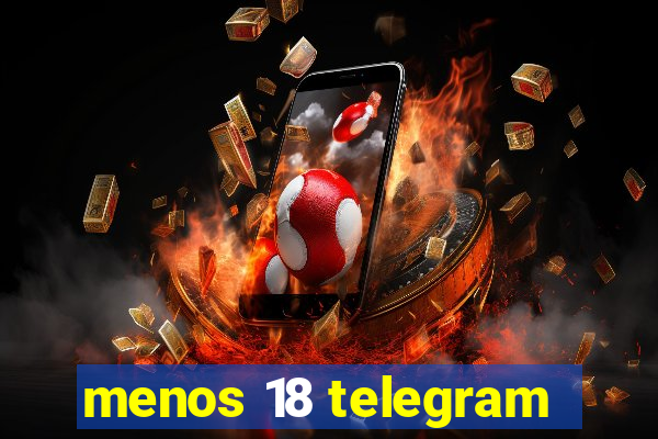 menos 18 telegram