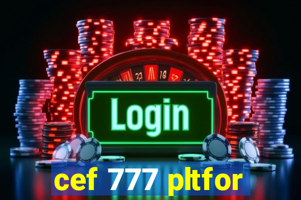 cef 777 pltfor