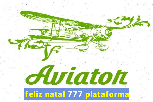 feliz natal 777 plataforma