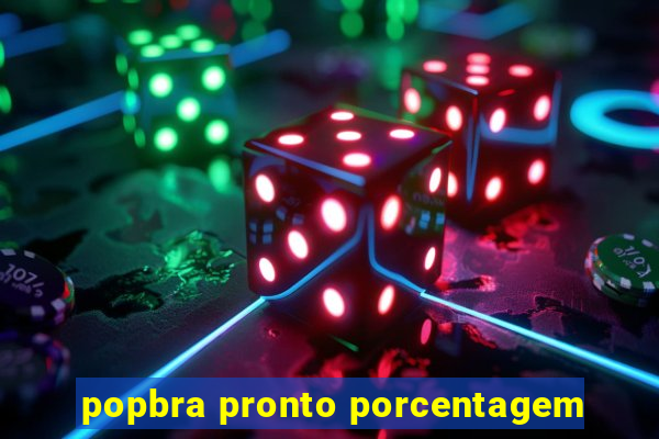 popbra pronto porcentagem