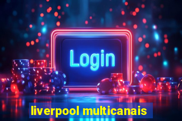 liverpool multicanais