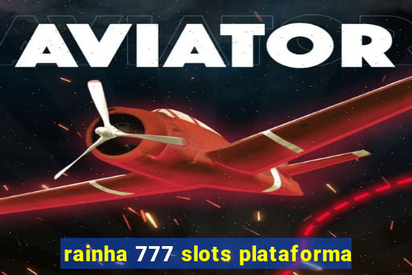 rainha 777 slots plataforma