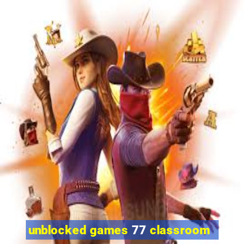 unblocked games 77 classroom