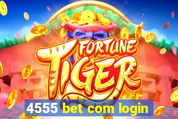 4555 bet com login